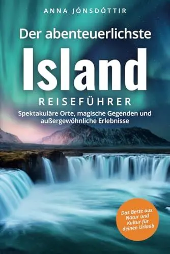 Produktbild: Der abenteuerlichste Island Reiseführer | Spektakuläre Orte, magische Gegenden und außergewöhnliche Erlebnisse | Das Beste aus Natur und Kultur für deinen Urlaub