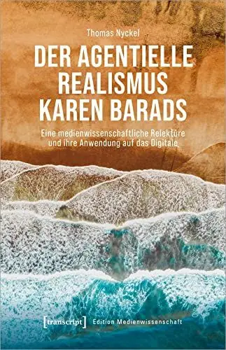 Produktbild: Der agentielle Realismus Karen Barads: Eine medienwissenschaftliche Relektüre und ihre Anwendung auf das Digitale (Edition Medienwissenschaft)