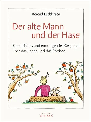 Produktbild: Der alte Mann und der Hase: Ein ehrliches und ermutigendes Gespräch über das Leben und das Sterben
