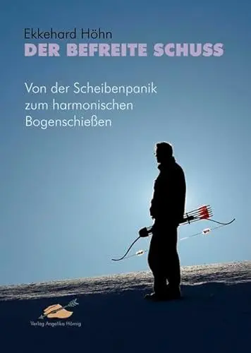 Produktbild: Der befreite Schuss: Von der Scheibenpanik zum harmonischen Bogenschießen