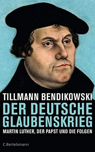 Produktbild: Der deutsche Glaubenskrieg: Martin Luther, der Papst und die Folgen