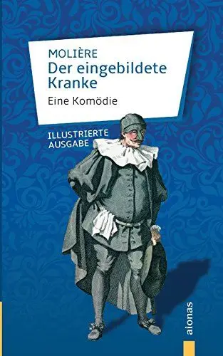 Produktbild: Der eingebildete Kranke: Molière: Eine Komödie: Illustrierte Ausgabe