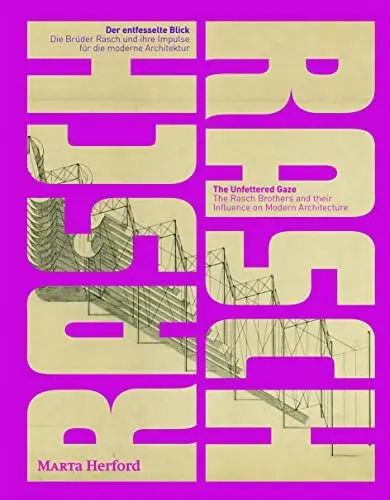 Produktbild: Der entfesselte Blick. The Unfettered Gaze: Die Brüder Rasch und ihre Impulse für die moderne Architektur. The Rasch Brothers and their Influence on Modern Architecture