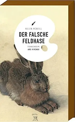 Produktbild: Der falsche Feldhase: Frankenkrimi: Ein rasanter Krimi aus dem Kunstfälschermilieu und ein spannend-skurriler Roadtrip durch Franken