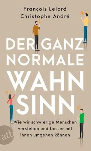 Produktbild: Der ganz normale Wahnsinn: Wie wir schwierige Menschen verstehen und besser mit ihnen umgehen können