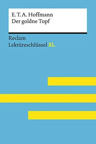 Produktbild: Der goldne Topf von E.T.A. Hoffmann. Umfassender Lektüreschlüssel: Hoffmann, E. T. A.·· Neubauer, Martin – Lektürehilfe·· für Klausur, Abitur und Matura ... Auflage 2018 (Reclam Lektüreschlüssel XL)