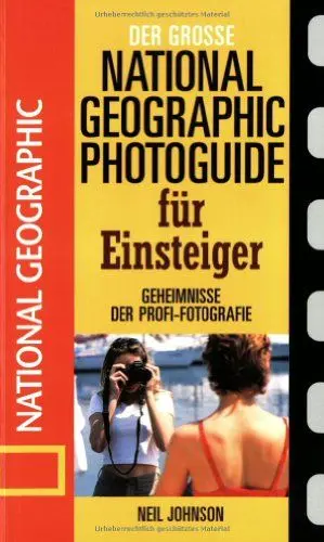 Produktbild: Der große National Geographic Photoguide für Einsteiger. Geheimnisse der Profi-Fotografie von National Geographic