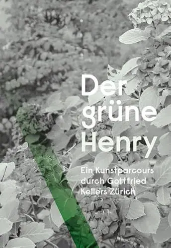 Produktbild: Der grüne Henry: Ein Kunstparcours durch Gottfried Kellers Zürich