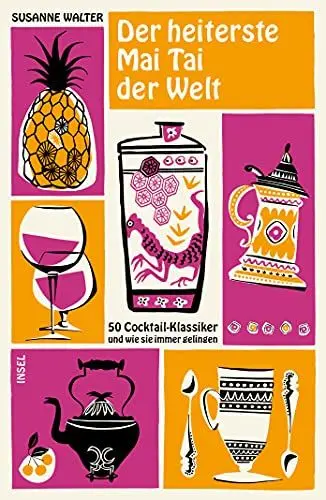 Produktbild: Der heiterste Mai Tai der Welt: 50 Cocktail-Klassiker und wie sie immer gelingen (insel taschenbuch)