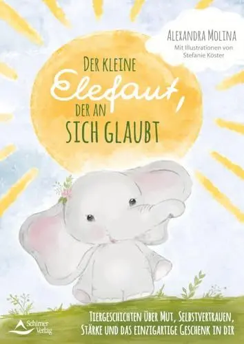 Produktbild: Der kleine Elefant, der an sich glaubt: Tiergeschichten über Mut, Selbstvertrauen, Stärke und das einzigartige Geschenk in dir