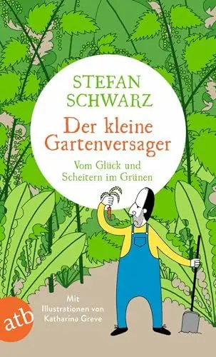Produktbild: Der kleine Gartenversager: Vom Glück und Scheitern im Grünen
