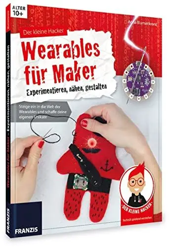 Produktbild: Der kleine Hacker: Wearables für Maker. Experimentieren, nähen, gestalten. Steige ein in die Welt der Wearables und schaffe deine eigenen Unikate.