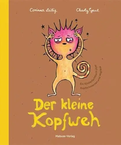 Produktbild: Der kleine Kopfweh. Ein Kinderfachbuch über Kopfschmerzen und Migräne.Mit medizinischem Fachteil zu möglichen Ursachen von Kopfschmerzerkrankungen bei Kindern und ihren Therapiemöglichkeiten