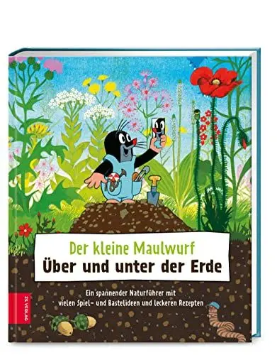 Produktbild: Der kleine Maulwurf: Über und unter der Erde: Ein spannender Naturführer mit vielen Spiel- und Bastelideen und leckeren Rezepten