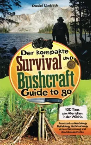 Produktbild: Der kompakte Survival und Bushcraft Guide to go: 100 Tipps zum Überleben in der Wildnis - Praxisbuch zu Ausrüstung, Bekleidung, Notfallnahrung, sichere Orientierung und Überlebenstechniken