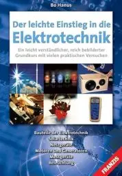 Produktbild: Der leichte Einstieg in die Elektrotechnik: Bauteile der Elektrotechnik, Solartechnik, Netzgeräte, Motoren und Generatoren, Messgeräte, Beleuchtung