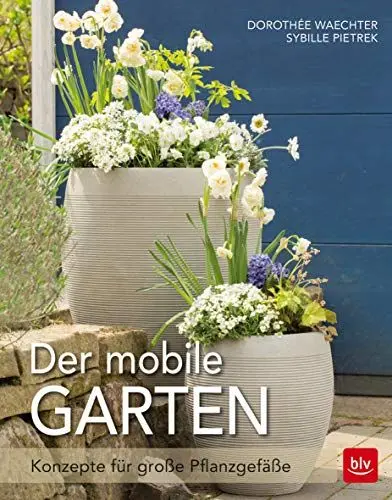 Produktbild: Der mobile Garten: Konzepte für große Pflanzgefäße