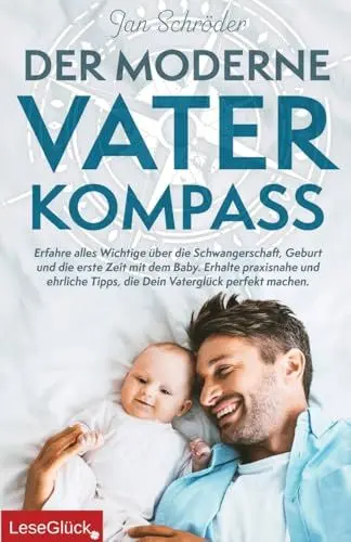 Produktbild: Der moderne Vater-Kompass: Erfahre alles Wichtige über die Schwangerschaft, Geburt und die erste Zeit mit dem Baby. Erhalte praxisnahe und ehrliche Tipps, die Dein Vaterglück perfekt machen.