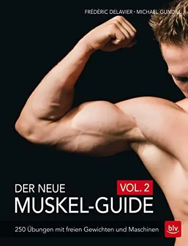 Produktbild: Der neue Muskel-Guide Vol. 2: 250 Übungen mit freien Gewichten und Maschinen (BLV Sport, Fitness & Training)