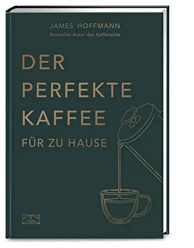 Produktbild: Der perfekte Kaffee für zu Hause – Das Praxis-Handbuch für Kaffeeliebhaber, Baristas und Espresso-Fans