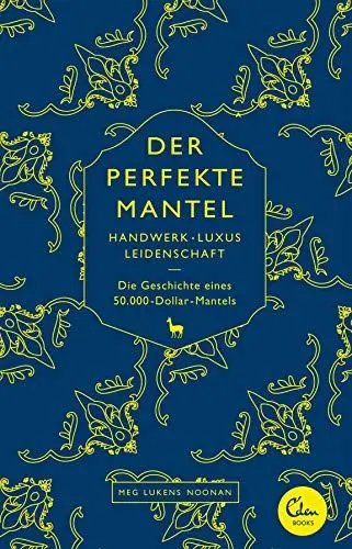 Produktbild: Der perfekte Mantel: Handwerk, Luxus, Leidenschaft – Die Geschichte eines 50.000-Dollar-Mantels