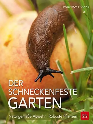 Produktbild: Der schneckenfeste Garten: Naturgemäße Abwehr · Robuste Pflanzen (BLV Gartenpraxis)