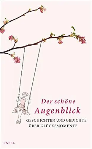 Produktbild: Der schöne Augenblick: Geschichten und Gedichte über Glücksmomente (insel taschenbuch)