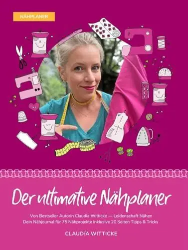 Produktbild: Der ultimative Nähplaner: Dein Nähjournal für 75 Nähprojekte inklusive 20 Seiten Tipps & Tricks. Von Bestseller Autorin Claudia Witticke - Leidenschaft Nähen.