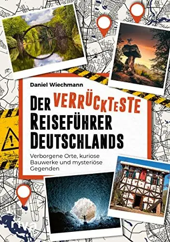 Produktbild: Der verrückteste Reiseführer Deutschlands: Verborgene Orte, kuriose Bauwerke und mysteriöse Gegenden. Die seltsamsten Reiseziele und verborgene Wunder unserer Heimat