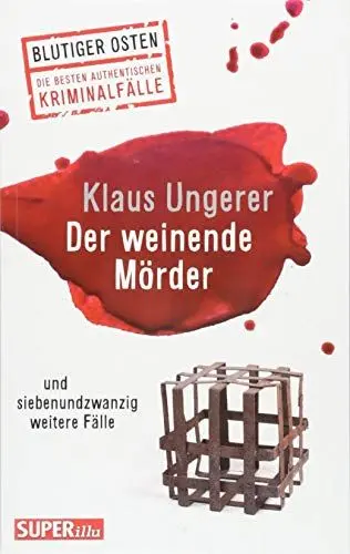 Produktbild: Der weinende Mörder: und siebenundzwanzig weitere Fälle (Blutiger Osten)