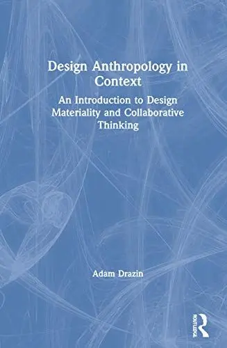 Produktbild: Design Anthropology in Context: An Introduction to Design Materiality and Collaborative Thinking