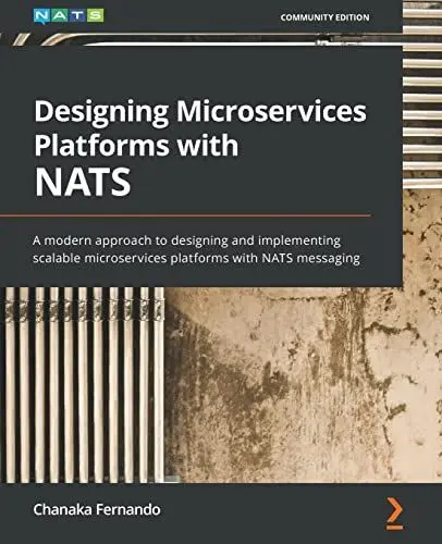 Produktbild: Designing Microservices Platforms with NATS: A modern approach to designing and implementing scalable microservices platforms with NATS messaging