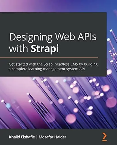 Produktbild: Designing Web APIs with Strapi: Get started with the Strapi headless CMS by building a complete learning management system API
