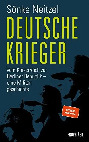 Produktbild: Deutsche Krieger: Vom Kaiserreich zur Berliner Republik – eine Militärgeschichte | Der Bestseller zur Bundeswehr: In welcher Tradition stehen unsere Soldaten?