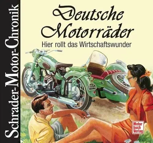 Produktbild: Deutsche Motorräder: Hier rollt das Wirtschaftswunder (Schrader-Motor-Chronik)