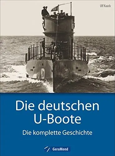 Produktbild: Deutsche U-Boote: Die deutschen U-Boote - Die komplette Geschichte. U-Boote im Zweiten Weltkrieg, der Kaiserlichen Marine, der Kriegsmarine, der Reichsmarine. – Jetzt als Sonderausgabe