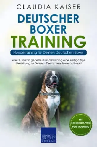 Produktbild: Deutscher Boxer Training - Hundetraining für Deinen Deutschen Boxer: Wie Du durch gezieltes Hundetraining eine einzigartige Beziehung zu Deinem Hund aufbaust
