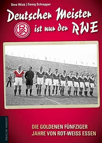 Produktbild: Deutscher Meister ist nur der RWE: Die goldenen fünfziger Jahre von Rot-Weiss Essen
