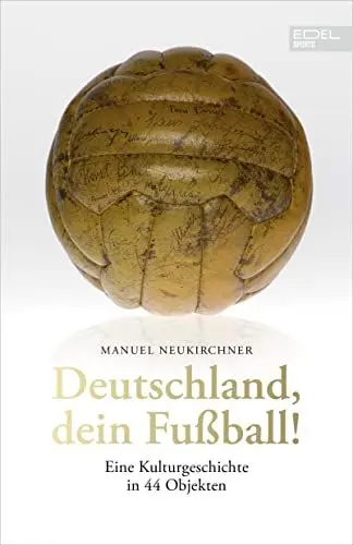 Produktbild: Deutschland, dein Fußball!: Eine Kulturgeschichte in 44 Objekten