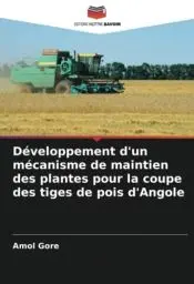 Produktbild: Développement d'un mécanisme de maintien des plantes pour la coupe des tiges de pois d'Angole