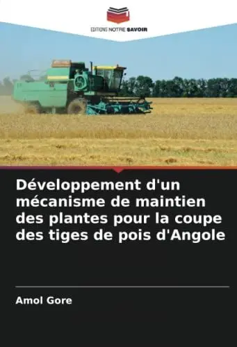 Produktbild: Développement d'un mécanisme de maintien des plantes pour la coupe des tiges de pois d'Angole