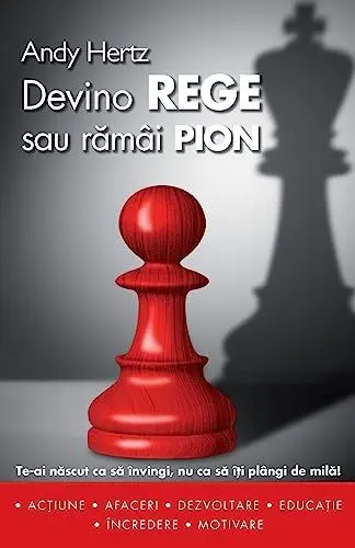Produktbild: Devino rege sau ramai pion: Te-ai nascut ca sa invingi, nu ca sa iti plangi de mila!