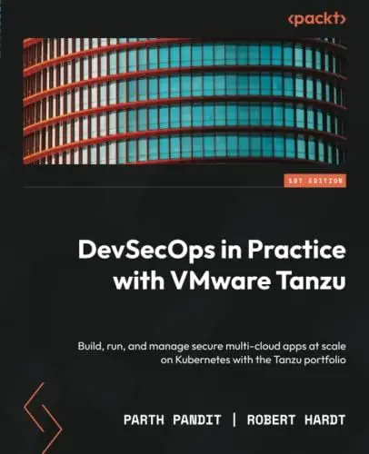 Produktbild: DevSecOps in Practice with VMware Tanzu: Build, run, and manage secure multi-cloud apps at scale on Kubernetes with the Tanzu portfolio