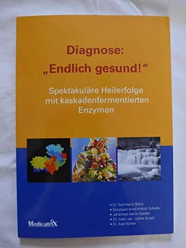 Produktbild: Diagnose: Endlich gesund: Spektakuläre Heilerfolge mit kaskadenfermentierten Enzymen