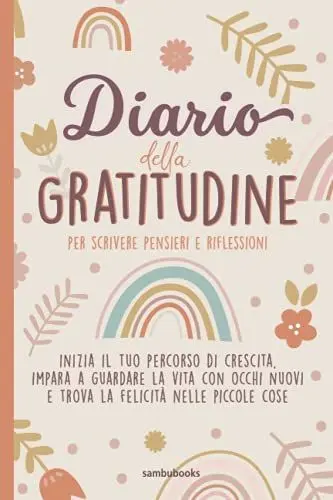 Produktbild: Diario della gratitudine per scrivere pensieri e riflessioni: Inizia il tuo percorso di crescita, impara a guardare la vita con occhi nuovi e trova la felicità nelle piccole cose.