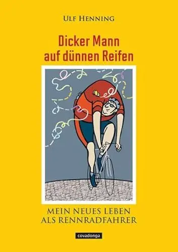 Produktbild: Dicker Mann auf dünnen Reifen. Mein neues Leben als Rennradfahrer.