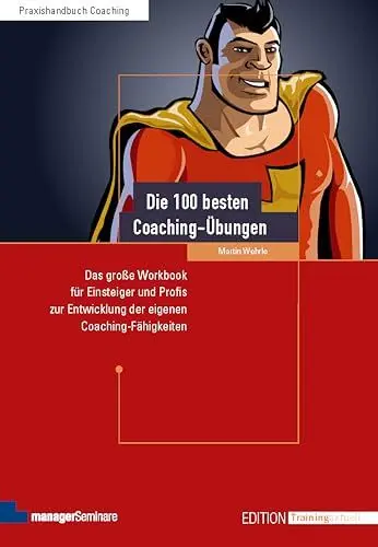 Produktbild: Die 100 besten Coaching-Übungen: Das große Workbook für Einsteiger und Profis zur Entwicklung der eigenen Coaching-Fähigkeiten (Edition Training aktuell)