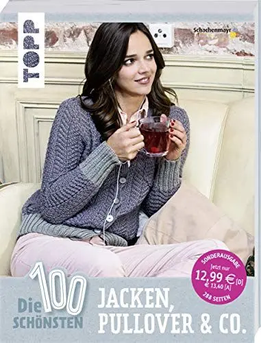 Produktbild: Die 100 schönsten Jacken, Pullover & Co.: Heiß geliebte Strickfashion für jede Jahreszeit