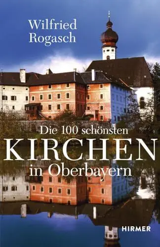 Produktbild: Die 100 schönsten Kirchen in Oberbayern: DIE 100 SCHÖNSTEN, UNGEWÖHNLICHSTEN UND INTERESSANTESTEN KIRCHEN OBERBAYERNS