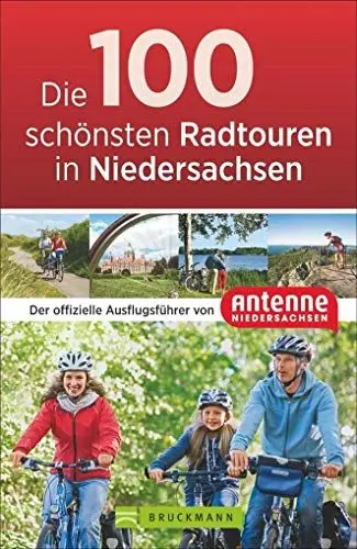 Produktbild: Die 100 schönsten Radtouren in Niedersachsen: Der offizielle Radführer von Antenne Niedersachsen. Vom Wattenmeer bis zu den Harzgipfeln, sportlich, ... Ausflugsführer von Antenne Niedersachsen